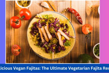 Delicious Vegan Fajitas: The Ultimate Vegetarian Fajita Recipe